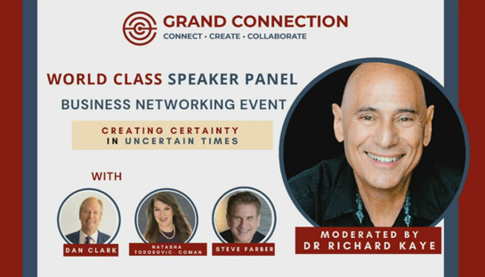Creating Certainty in Uncertain Times World Class Speaker Panel Event With Dr. Richard Kaye, Dan Clark, Natasha Todorovic-Cowan, and Steve Farber | April 9, 2021