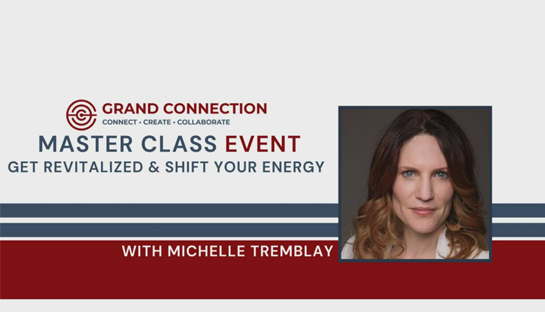 Master Class | Get Revitalized and Shift Your Energy With Michelle Tremblay of Mpowerlives Grand Connection | June 11, 2021