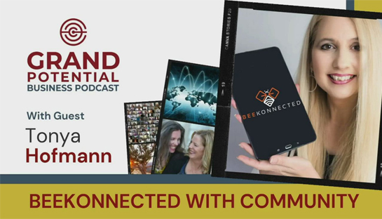 Grand Potential Podcast With Tonya Hofmann on BeeKonnected with Community | November 3, 2021