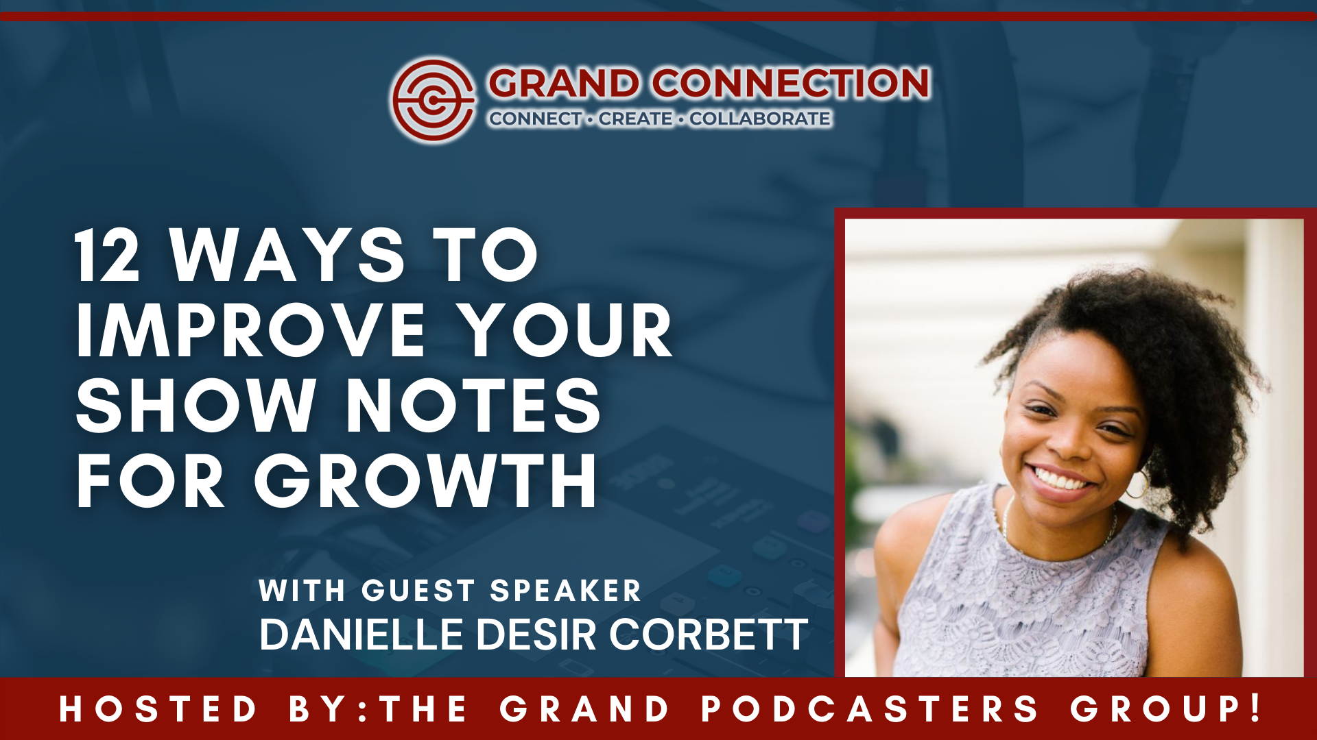12 Ways to Improve Your Show Notes  for Growth With Danielle Desir Corbett Hosted by The Grand Podcaster’s Group | May 9, 2023