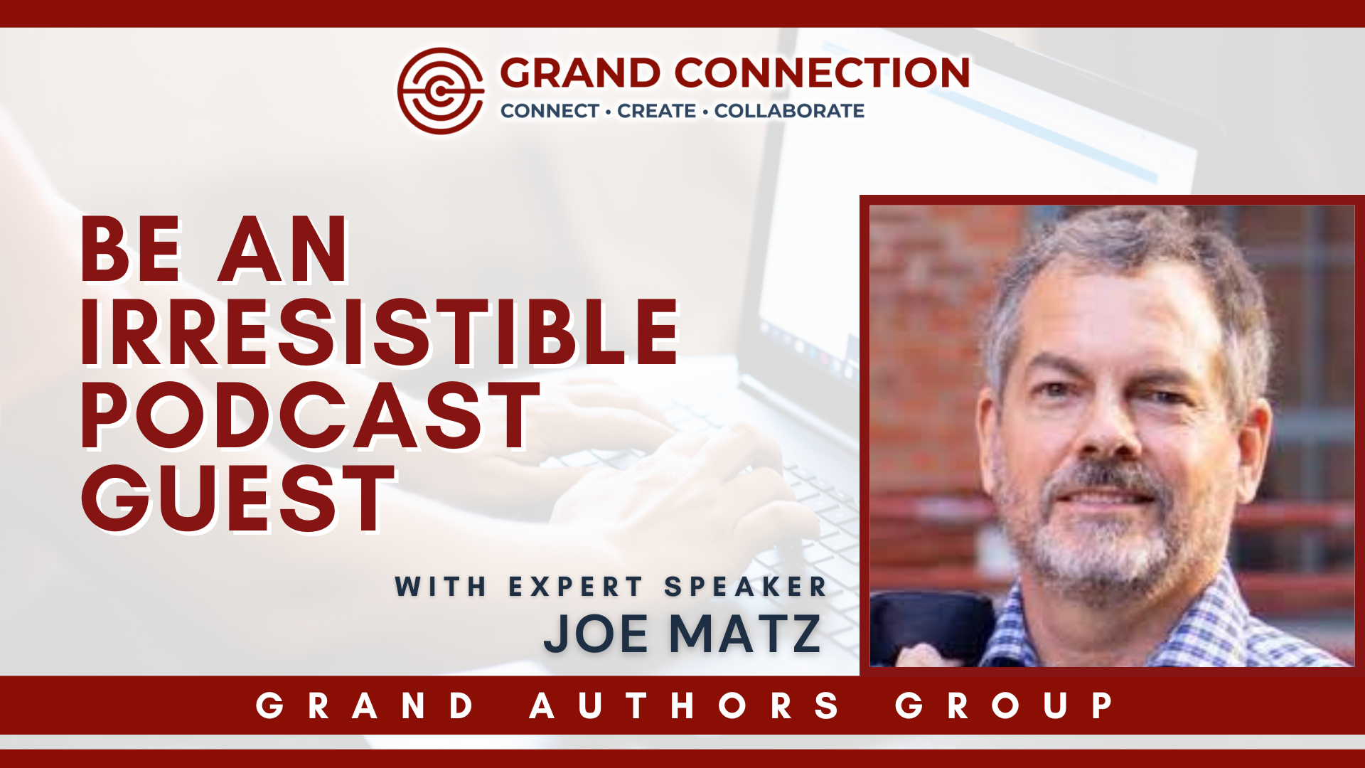 Be an Irresistible Podcast Guest With Joe Matz at The Grand Authors Group | May 23, 2023