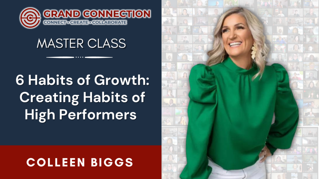 6 Habits of Growth Creating Habits of High Performers by Colleen Biggs Master Class | August 24, 2023
