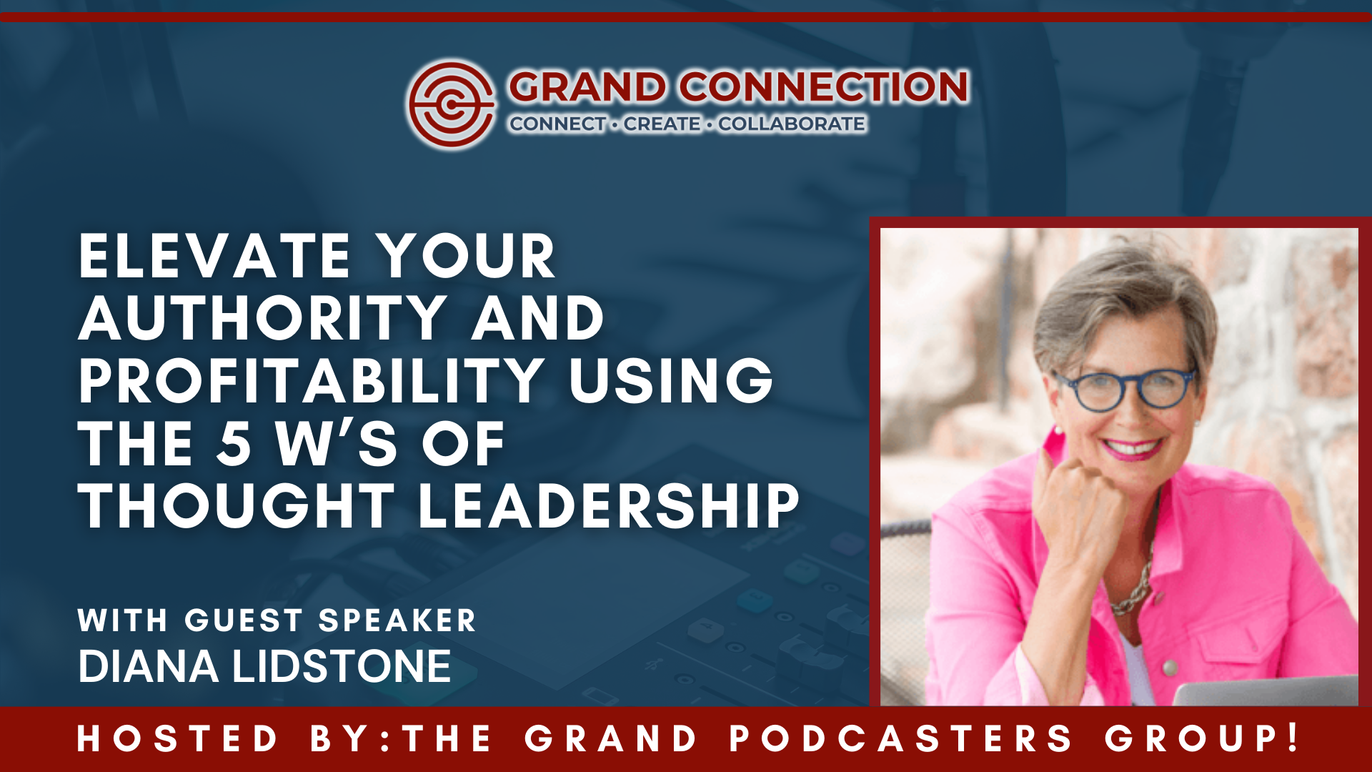 Elevate Your Authority and Profitability Using the 5 W’s of THOUGHT LEADERSHIP with the Grand Podcasters Group | August 8, 2023
