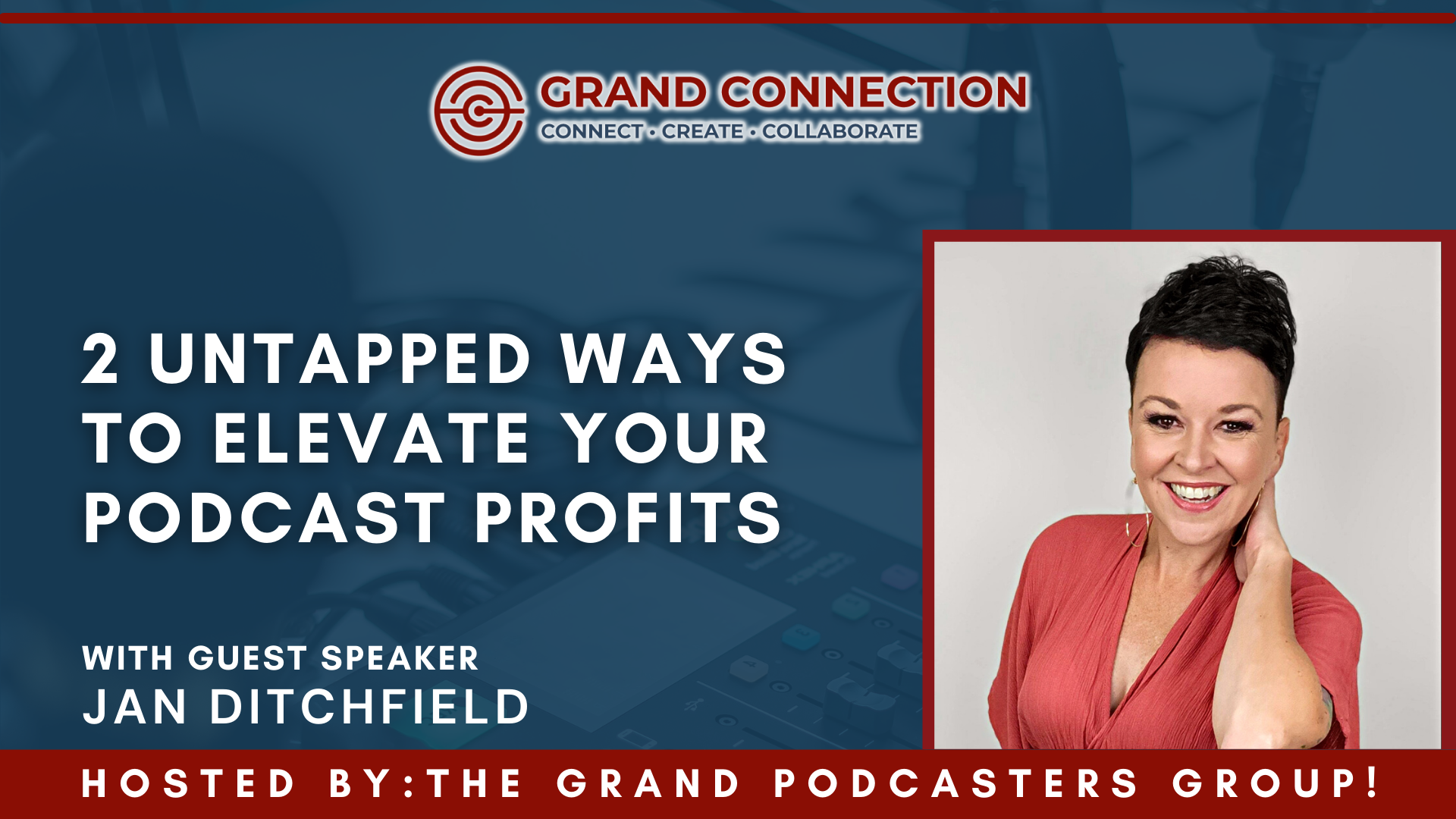 2 Untapped Ways to Elevate Your Podcast Profits With Jan Ditchfield Hosted by The Grand Podcasters Group | September 12, 2023