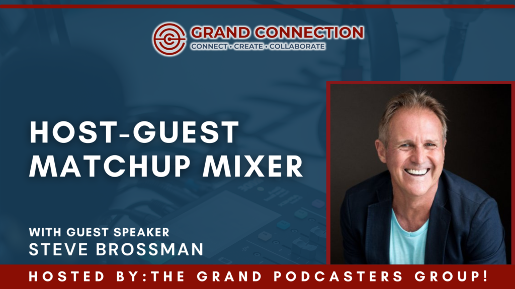 Host-Guest MatchUp Mixer with Steve Brossman Hosted by the Grand Podcasters Group | November 14, 2023