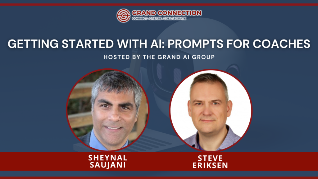 Getting Started with AI – Prompts for Coaches hosted by the AI Group with Sheynal Saujani and Steve Eriksen | Dec 14, 2023