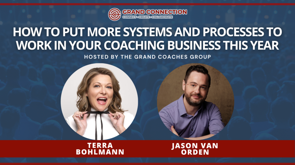 How to Put More Systems and Processes to Work in Your Coaching Business This Year Hosted by the Grand Coaches Group │ February 21, 2024