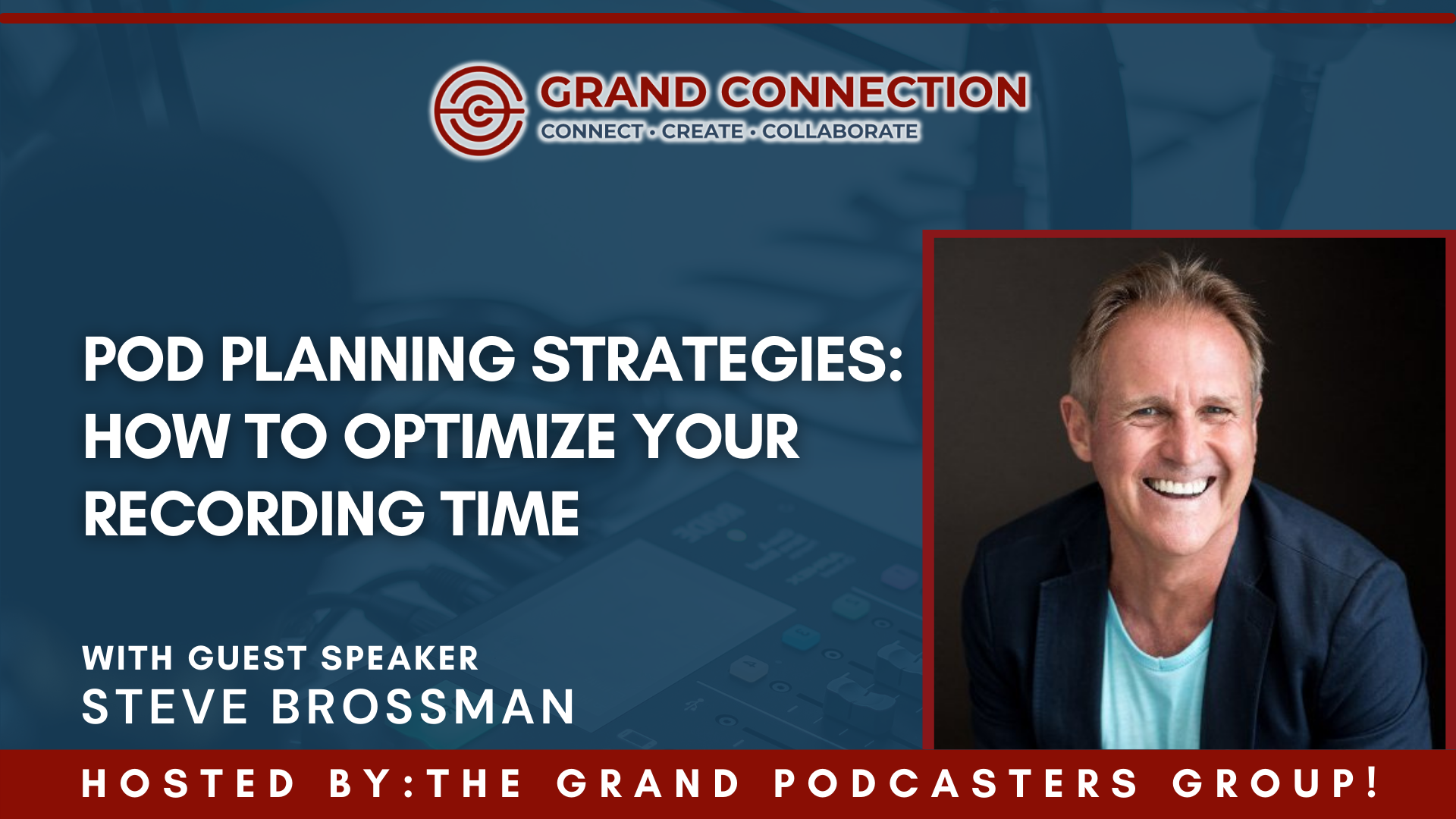 Pod Planning Strategies: How to Optimize Your Recording Time With Steve Brossman Hosted by the Grand Podcasters Group | February 13, 2024