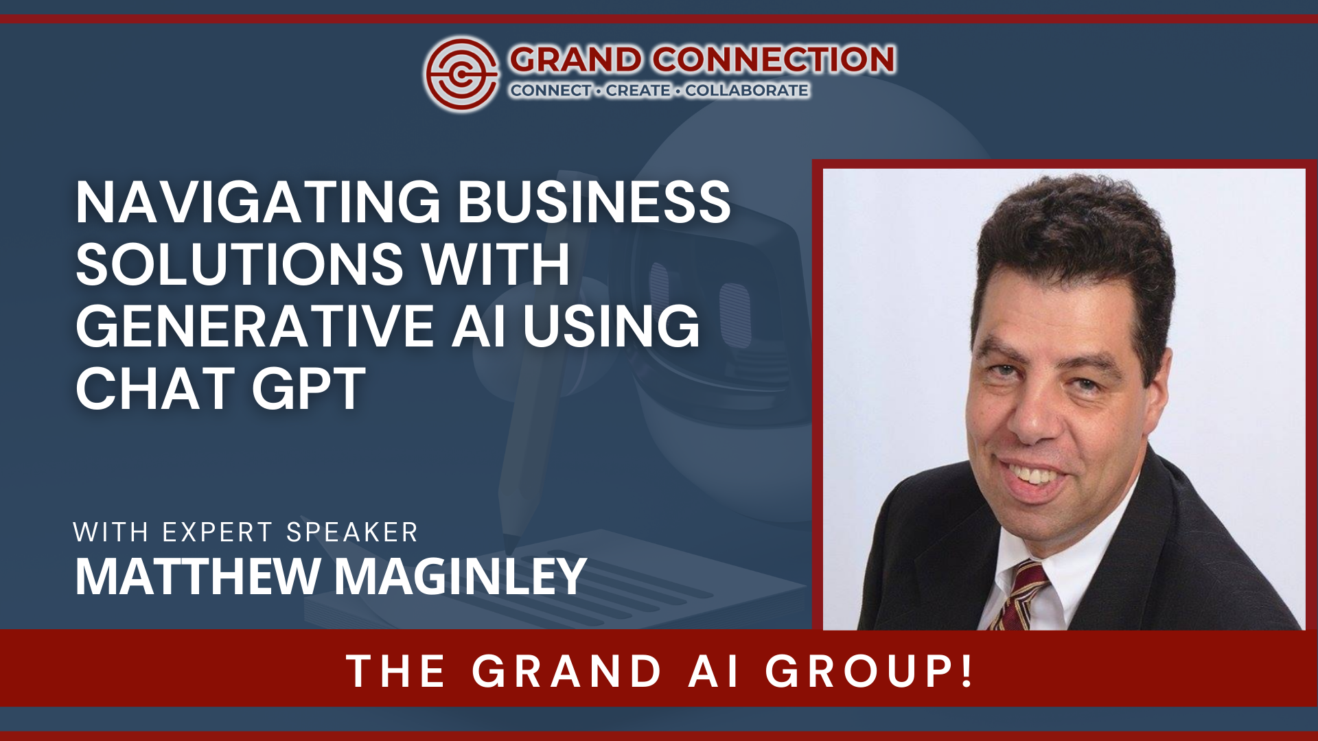 Navigating Business Solutions with Generative AI Using Chat GPT With Matthew Maginley at The Grand AI Group | Mar 14, 2024