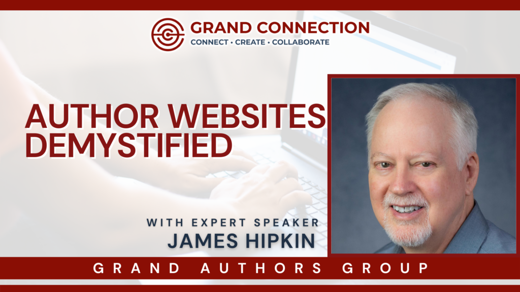 Author Websites Demystified With James Hipkin Hosted by The Grand Authors Group | Mar 26, 2024
