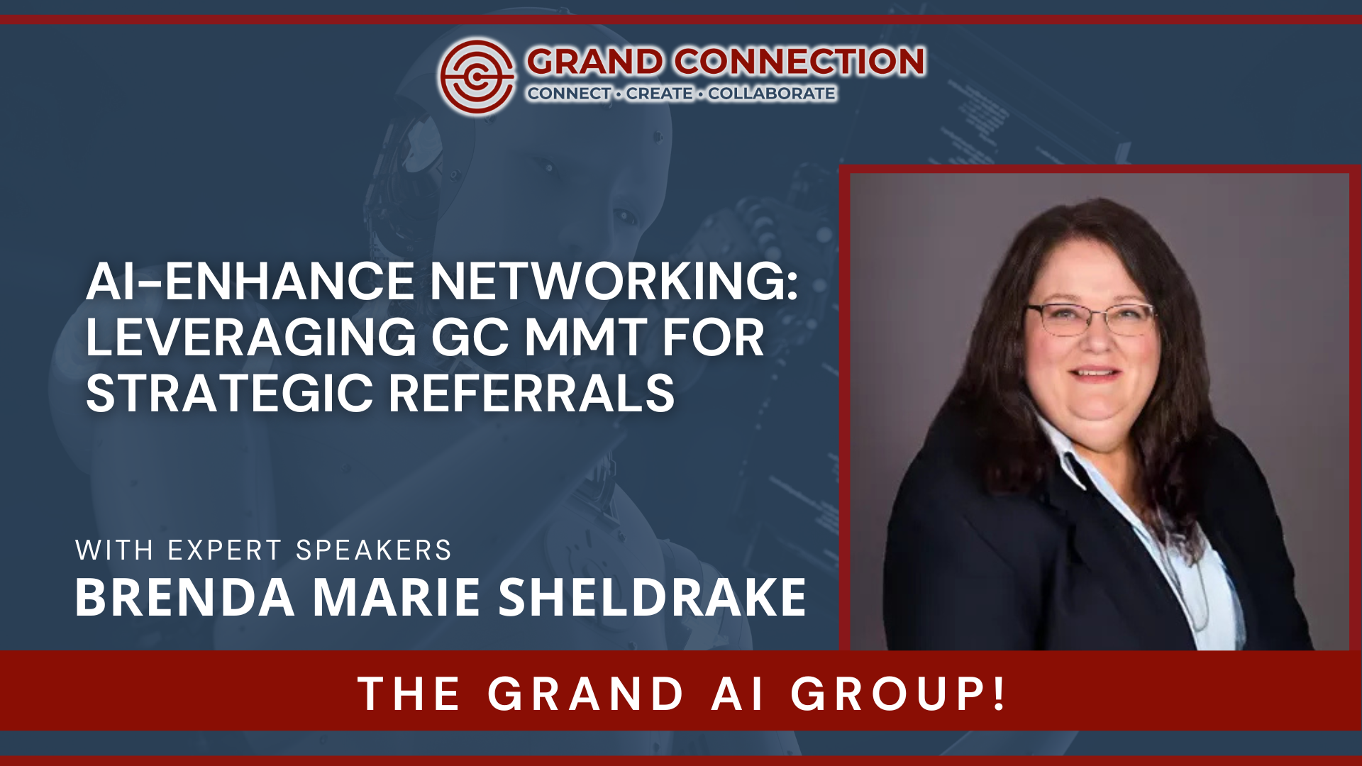 AI-Enhanced Networking: Leveraging GC MMT for Strategic Referrals With Brenda Marie Sheldrake at The Grand AI Group | Jan 9, 2025