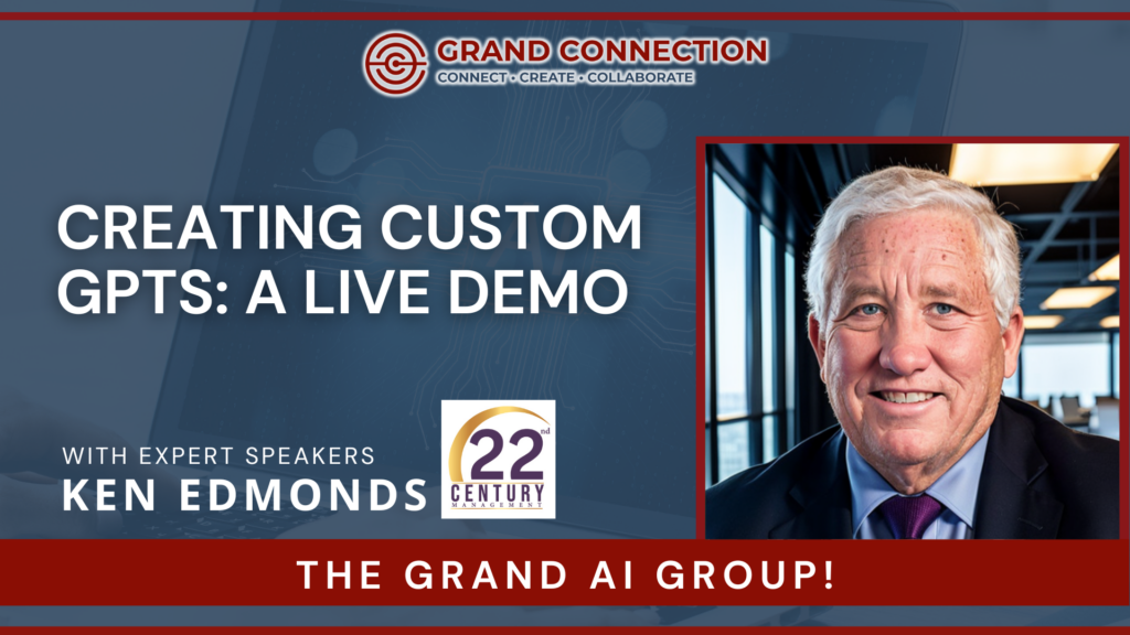 Creating Custom GPTs – A Live Demo With Ken Edmonds at The Grand AI Group | Mar 13, 2025
