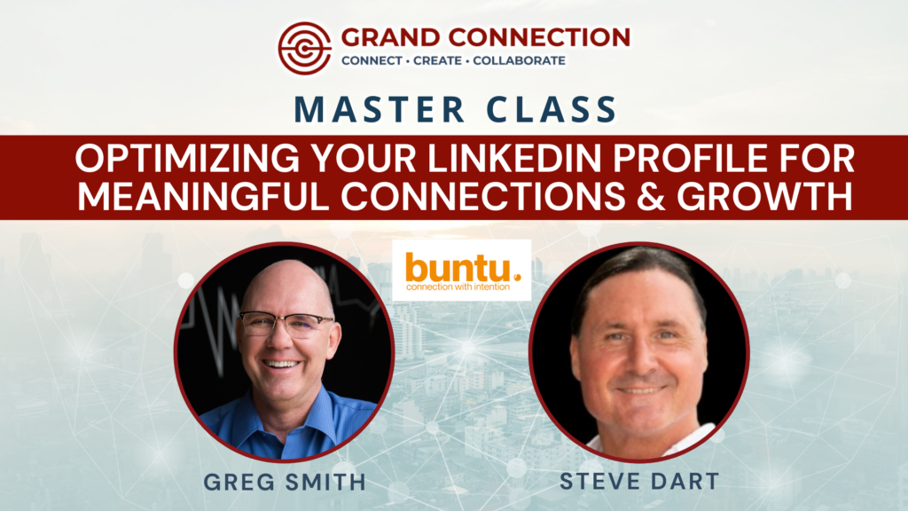 Optimizing Your LinkedIn Profile for Meaningful Connections & Growth With Greg Smith and Steve Dart | GC Master Class | Mar 20, 2025