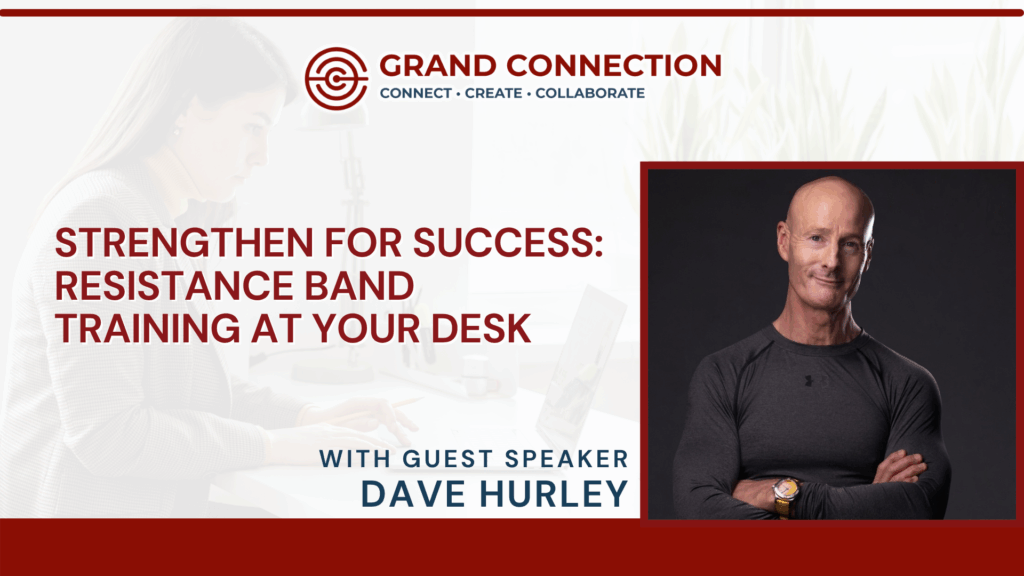 Member Mingle: Strengthen for Success: Resistance Band Training at Your Desk With Dave Hurley | May 7, 2025