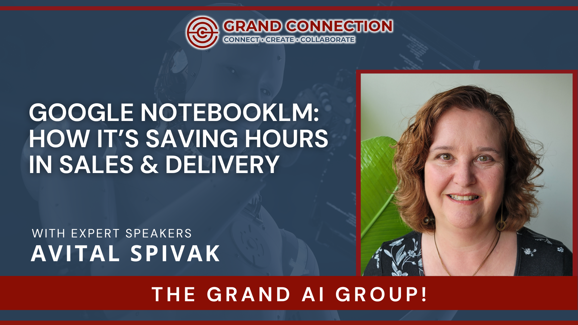 Google NotebookLM: How It’s Saving Hours in Sales & Delivery With Avital Spivak The Grand AI Group | Feb 13, 2025
