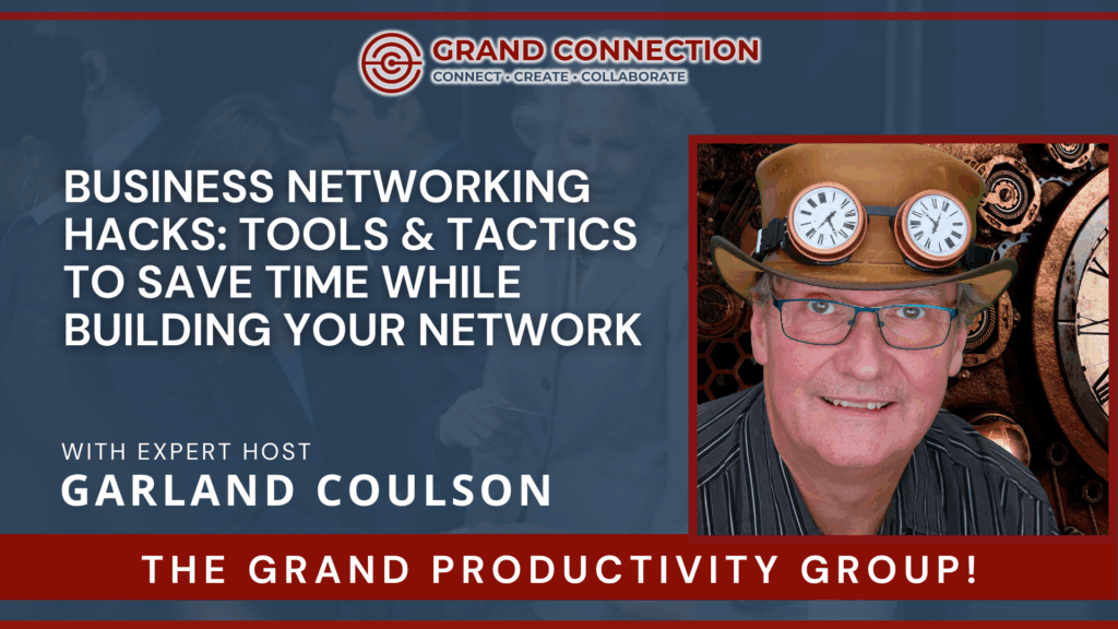 Business Networking Hacks: Tools & Tactics to Save Time While Building Your Network at the Grand Productivity Group | Jul 8, 2025