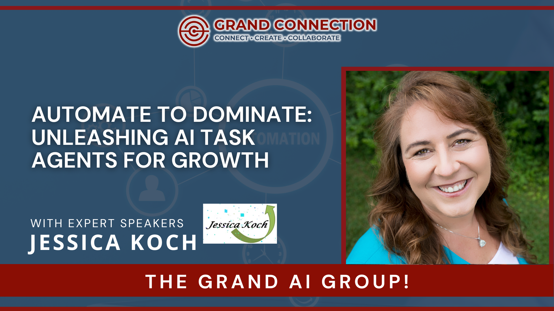 Automate to Dominate: Unleashing AI Task Agents for Growth With Jessica Koch The Grand AI Group | May 8, 2025