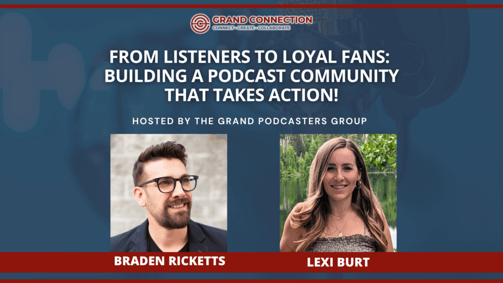 From Listeners to Loyal Fans: Building a Podcast Community That Takes Action! at The Grand Podcasters Group | May 13, 2025