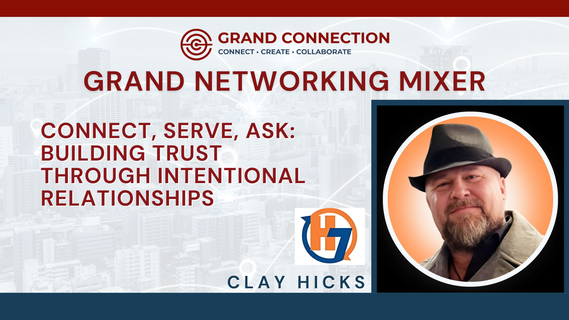 Grand Connection Networking Mixer – Connect, Serve, Ask: Building Trust Through Intentional Relationships With Clay Hicks | Jul 17, 2025