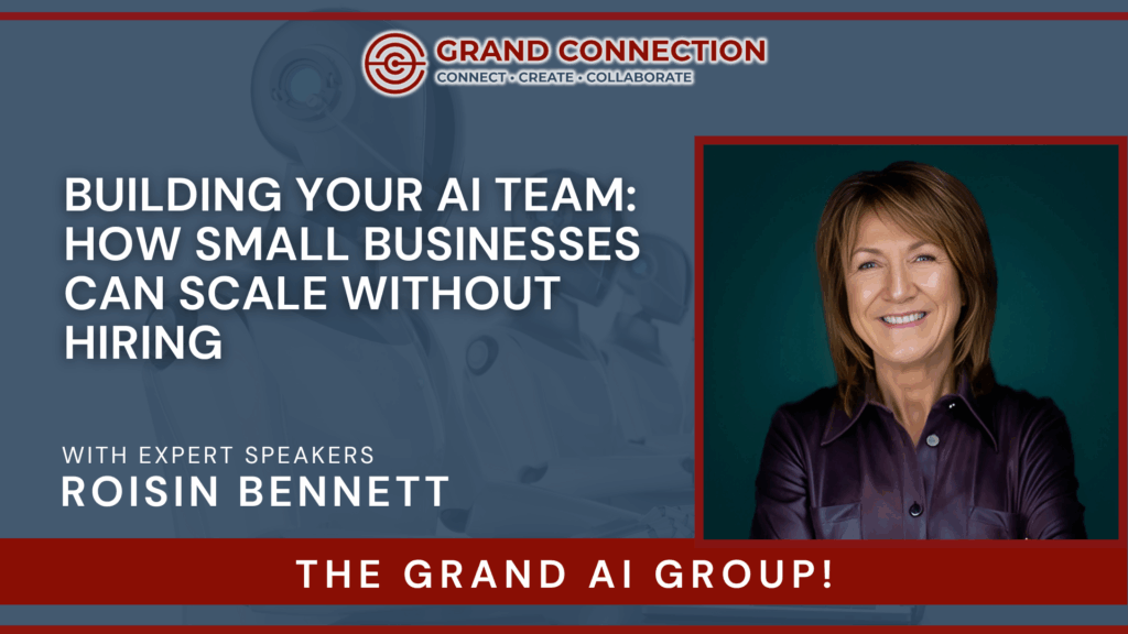 Building Your AI Team: How Small Businesses Can Scale Without Hiring With Roisin Bennett at The Grand AI Group | Oct 9, 2025