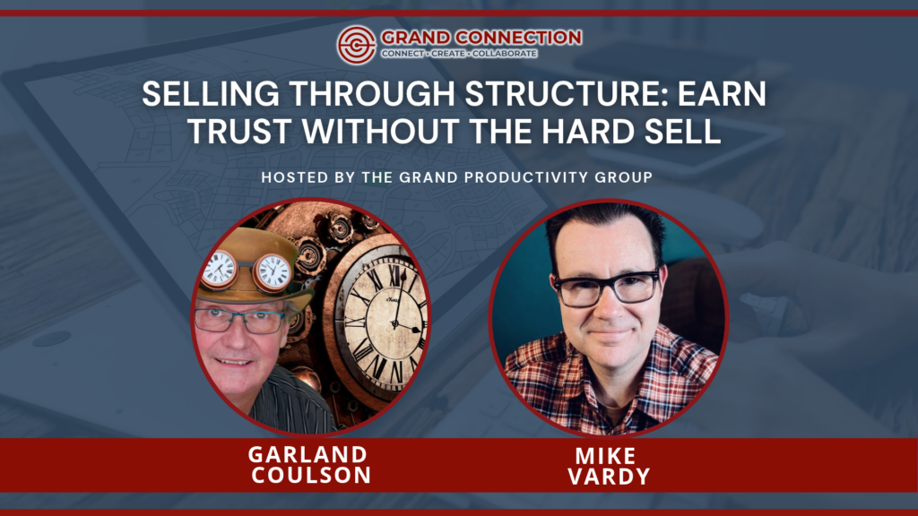 Selling Through Structure: Earn Trust Without the Hard Sell at The Grand Productivity Group | Apr 14, 2026