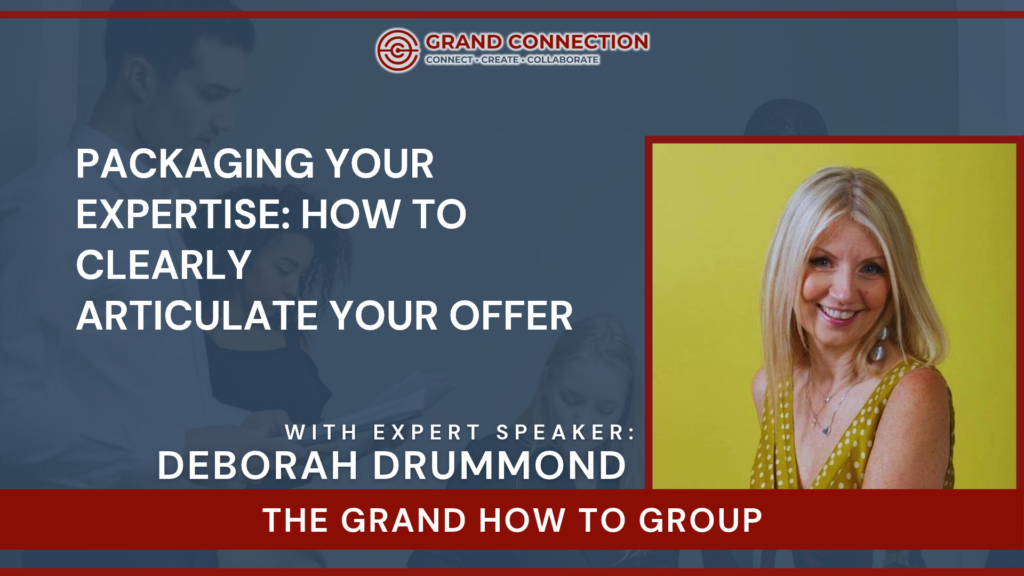 Packaging Your Expertise: How to Clearly Articulate Your Offer at The Grand How To Group | May 20, 2026