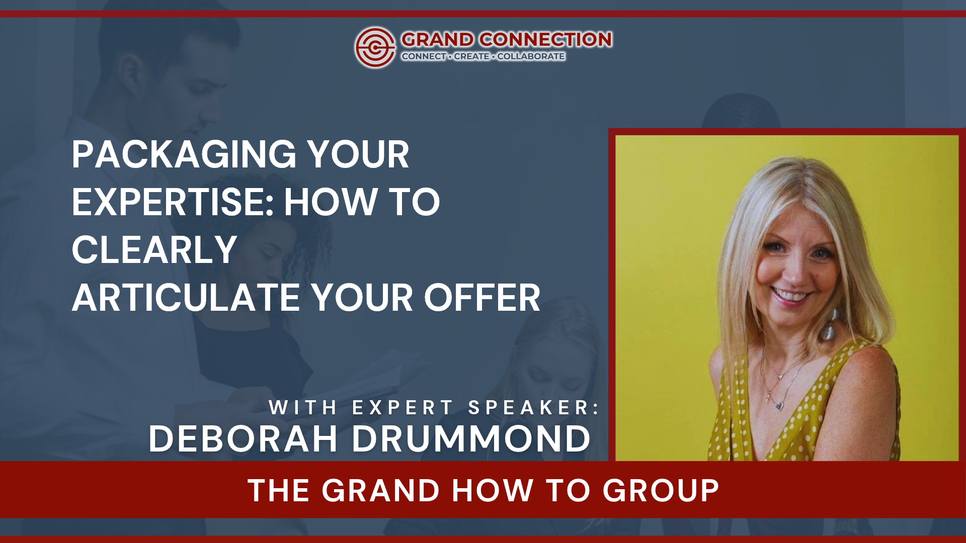 Packaging Your Expertise: How to Clearly Articulate Your Offer at The Grand How To Group | May 20, 2026