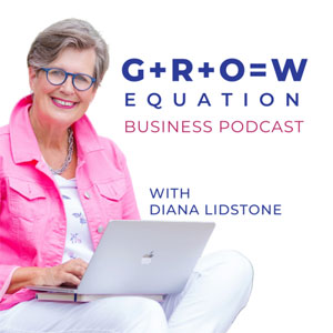 GROW Equation Business Podcast Hosted by Diana Lidstone